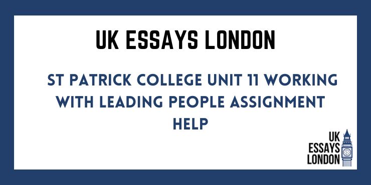 St Patrick College Unit 11 Working With Leading People Assignment Help